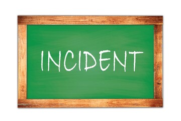 INCIDENT text written on green school board.