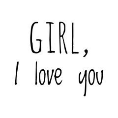 ''Girl, I love you'' Quote Illustration