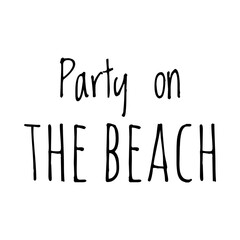 ''Party on the beach'' Quote Illustration