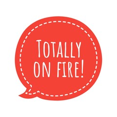 ''Totally on fire'' Quote Illustration