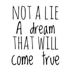 ''Not a lie, a dream that will come true'' Quote Illustration