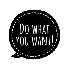 ''Do what you want'' Quote Illustration