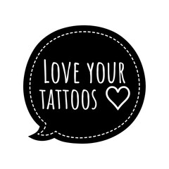 ''Love your tattoos'' Quote Illustration