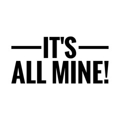 ''It's all mine'' Quote Illustration