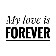 ''My love is forever'' Quote Illustration