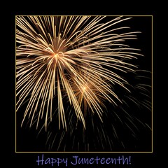 Fireworks + "Happy Juneteenth!"