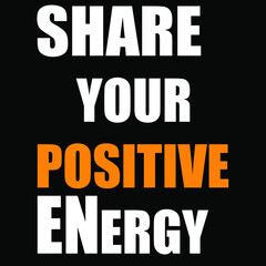 share your positive energy typography t-shirt design