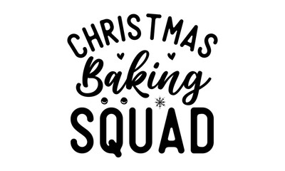 Christmas baking squad, Monochrome greeting card or invitation, Winter holiday poster template,  banners, textiles, gifts, shirts, mugs or other gifts, Isolated vector illustration