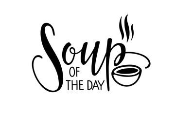 Soup of the day. Hand written inscription. Lettering Card design with bowl for for cafe, market, menu, shop, bar, restaurant, poster, label, sticker, logo. Black white minimalist vector print