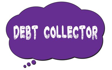 DEBT  COLLECTOR text written on a violet thought cloud bubble.