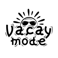 Vacay mode - Summer slogan with hand drawn sun in sunlasses. Good for T shirt print, poster, card, logo, and other gift design.