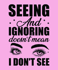 seeing and  ignore you text / Vector illustration design for fashion prints, t-shirt graphics, posters, etc