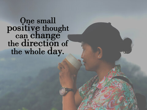 Inspirational quote - One small positive thought can change the direction of the whole day. With woman on mountain drinking hot tea or coffee.