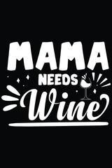 Mama Needs Wine T-Shirt Wine SVG Designs