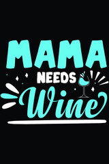 Mama Needs Wine T-Shirt Wine SVG Designs