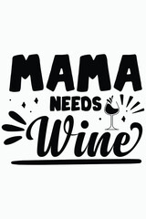 Mama Needs Wine T-Shirt Wine SVG Designs