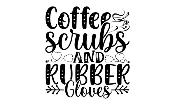 Free Free 75 Coffee Scrubs And Rubber Gloves Svg Free SVG PNG EPS DXF File