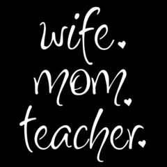 wife mom teacher on black background inspirational quotes,lettering design