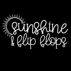 sunshine and flip flops on black background inspirational quotes,lettering design