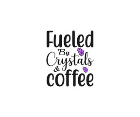 Fueled by crystals & coffee, Crystals SVG File, Witch SVG, crystal ball SVG, Halloween SVG
