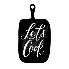 Lets Cook Calligraphy text on Cutting board. Hand written brush Lettering for signboard, logotype, banner, card, design. Vector for wall art decor, culinary school, food company, cooking shop emblem.