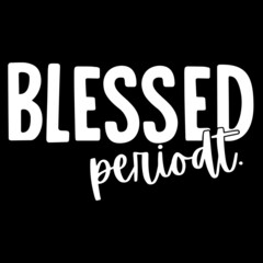 blessed periodt on black background inspirational quotes,lettering design