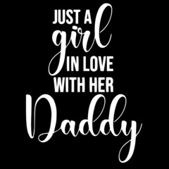just a girl on love with her daddy on black background inspirational quotes,lettering design