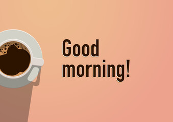 Filiżanka aromatycznej porannej kawy i napis "Good morning!". Tło dla kawiarni lub restauracji. Szablon ulotki lub menu. Rzut z góry z miejscem na Twój tekst.