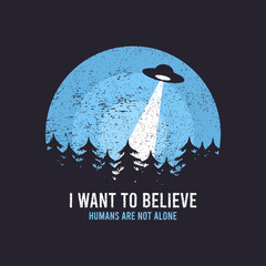 UFO and space design for t-shirt with spaceship, trees and slogan text. Typography graphics for tee shirt with grunge and flying saucer. Apparel print in UFO theme. Vector illustration. © Roman