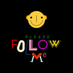 Colorful text and funny smiling face isolated on a black background Please Follow Me web banner vector template.
