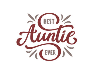 Best auntie ever slogan quote typography. Best Aunt lettering. Modern hand drawn calligraphy phrase. Vector vintage illustration.
