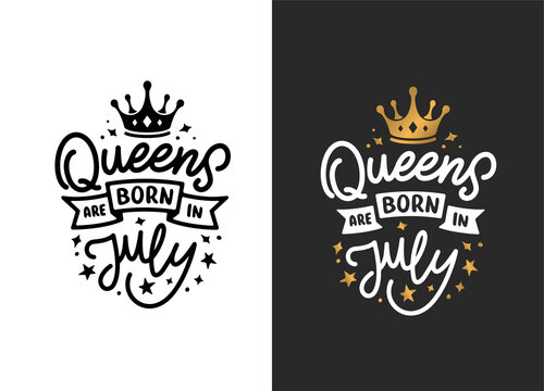 Queens Are Born In July Hand Drawn Lettering. Birthday T-shirt Design. Vector Vintage Illustration.