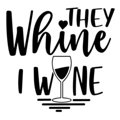 they whine i wine inspirational quotes, motivational positive quotes, silhouette arts lettering design