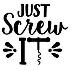 just screw it funny sign inspirational quotes, motivational positive quotes, silhouette arts lettering design