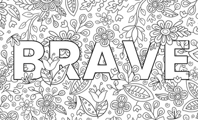 Brave. Cute hand drawn coloring pages  for kids and adults. Motivational quotes, text. Beautiful drawings for girls with patterns, details. Coloring book with flowers and tropical plants. Vector