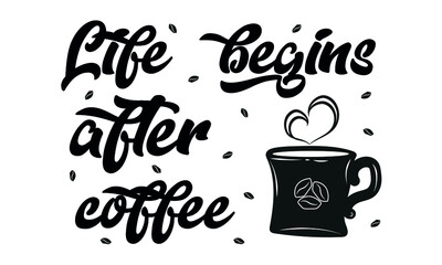 Life begins after the coffee text. Exquisite inscription for the holiday, in a cafe