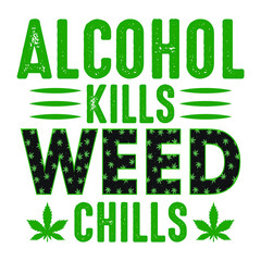 t-shirt design alcohol kills weed chills vector image