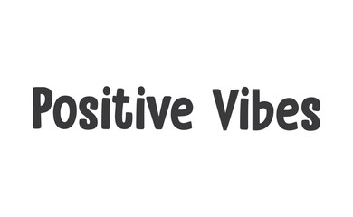 Positive vibes. Vector motivation phrase. Hand drawn lettering