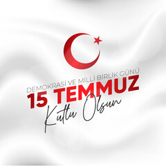 15 Temmuz Demokrasi ve Milli Birlik Gunu. Translate: July 15 The Day of Democracy and National Unity.