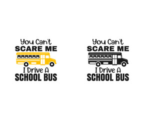 You can't scare me i drive a school bus, school bus driver, Back to school,  Bus driver Svg, School bus,