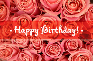 Happy Birthday! Beautiful roses as background, top view
