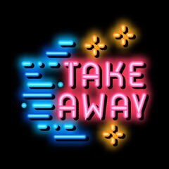 take away neon light sign vector. Glowing bright icon take away sign. transparent symbol illustration