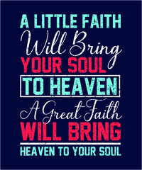 Fototapeta premium A Little Faith Will Bring your soult Christian Sayings and Christian Quotes black.100% vector white t shirt, pillow, mug, sticker and other Printing media.Jesus christian saying EPS PNG SVG DXF File