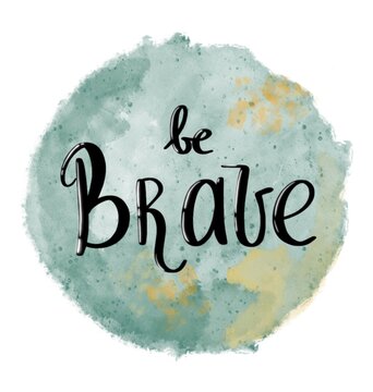Be brave lettering motivation label