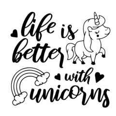 life is better with unicorns inspirational quotes, motivational positive quotes, silhouette arts lettering design