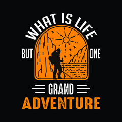 Adventure t-shirt design quote saying - what is life but one grand adventure. Hiking shirt vector.