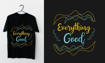 Everything Good T-shirt Design Quote