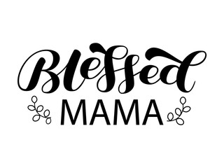 Blessed mama brush lettering. Calligraphy for mother shirt. Vector stock illustration for card