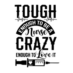 touch enough to be a nurse crazy enough to love it inspirational quotes, motivational positive quotes, silhouette arts lettering design