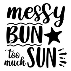 messy bun too much sun inspirational quotes, motivational positive quotes, silhouette arts lettering design